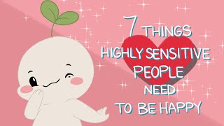 7 Things Highly Sensitive People Need To Be Happy [upl. by Oelc]