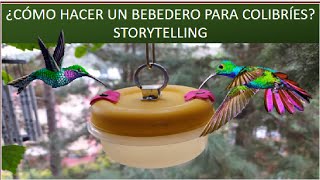 ¿CÓMO HACER UN BEBEDERO PARA COLIBRÍES STORYTELLING [upl. by Juliann]