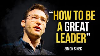 How To Be a Great Leader  Simon Sinek [upl. by Darcy]