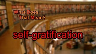 What does selfgratification mean [upl. by Naraj]