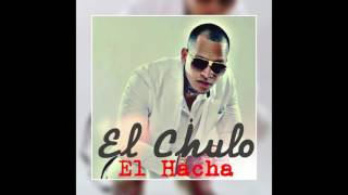 El Chulo  Hacha Pa Las Muchachas [upl. by Jaela227]