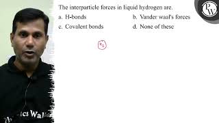 The interparticle forces in liquid hydrogen are a Hbonds b Vand [upl. by Edecrem664]