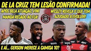 DE LA CRUZ TEM LESÃO CONFIRMADA WESLEY FALA SOBRE SUA EVOLUÇÃO GERSON MERECE A CAMISA 10 E ⚫🔴 [upl. by Essej]