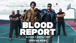 Blood Report  G Khan Sartaj Virk New Song 2024  Official Video  Blood Report Sartaj Virk NewSong [upl. by Enitsenrae]