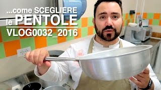 TUTORIAL sulla scelta delle pentole per non addetti al lavoro  VLOG0032 2016 [upl. by Jens]