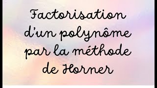 Factorisation d’un polynôme par la méthode de Horner [upl. by Iraj]