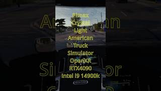 Pimax Crystal Light American Truck Simulator VR 152 OpenXR Project NextGen Reshade Mod RTX4090 ats [upl. by Lonne]