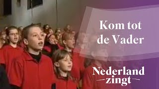 Nederland Zingt Kom tot de Vader [upl. by Semela]