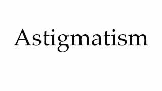 How to Pronounce Astigmatism [upl. by Alten314]