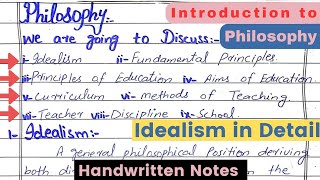 What is Idealism  Idealism philosophy of Education in English Idealism handwritten NOTES [upl. by Erihppas849]