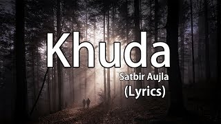 Khuda  Satbir Aujla Lyrics [upl. by Annhej69]