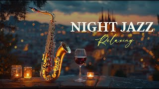 ℂ𝔸𝕃𝕄 Your Mind Instantly ✨ Saxophone Jazz Night  Relaxing Jazz for Focus amp Relaxation [upl. by Selda765]