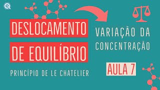 Deslocamento de Equilíbrio  Variação da Concentração  Le Chatelier  Aula 8 [upl. by Krusche347]