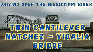 Driving Over the Mississippi River on the Natchez  Vidalia Twin Cantilever Bridge [upl. by Ahseinad]