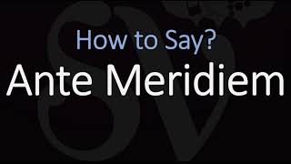 How to Pronounce Ante Meridiem CORRECTLY Meaning amp Pronunciation Latin [upl. by Kareem]