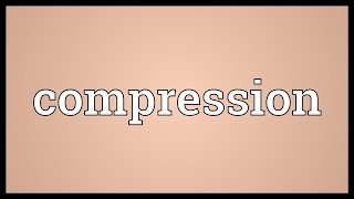 Compression Meaning [upl. by Erhard806]