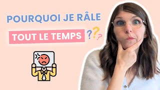 POURQUOI JE RÂLE TOUT LE TEMPS  Explication et astuces pour DIMINUER la râlerie [upl. by Ahsetal]