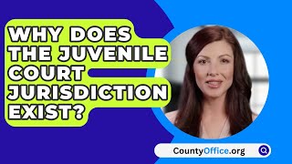 Why Does The Juvenile Court Jurisdiction Exist  CountyOfficeorg [upl. by Yelik]