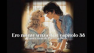 quotEro niente senza di tequot Fanfiction di Pera Patrizia cap 38narrazione Leire e Marco [upl. by Grimona]