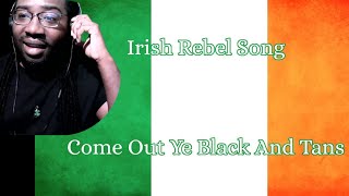 Irish Rebel Song Come Out ye Black and Tans  Reaction [upl. by Oner]