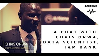 A Chat with Chris Orwa The Lead Data Scientist IampM Bank Kenya [upl. by Elleraj]