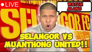 SELANGOR VS MUANTHONG UNITED WATCHALONG [upl. by Attenhoj513]