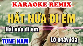 Karaoke Hát Nữa Đi Em Remix  Tone Nam  Bản Remix rất hay Khoa Organ [upl. by Niamert322]