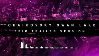 Tchaikovsky Swan Lake  Epic Trailer Version [upl. by Bohaty123]