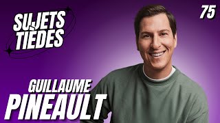 Sujets Tièdes  Guillaume Pineault  Épisode 75 [upl. by Rez]