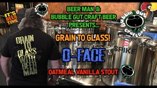 Bubble Gut Brewing Presents a GRAIN TO GLASS  OFACE Oatmeal Vanilla Stout  68 ABV  504 IBU [upl. by Othelia]