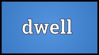 Dwell Meaning [upl. by Kern]