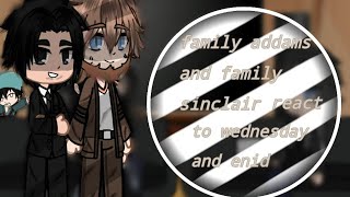 family addams and family sinclair react to wednesday and enid wenclair12 [upl. by Llehsor]