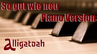 Alligatoah  So gut wie neu  Piano Version [upl. by Searcy166]