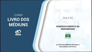 🔴 “DESENVOLVIMENTO DA MEDIUNIDADE” AULA055 [upl. by Oilime]