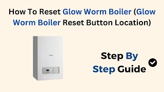 How To Reset Glow Worm Boiler Glow Worm Boiler Reset Button Location [upl. by Ylimme375]