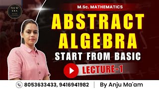 ABSTRACT ALGEBRA  Introduction amp Basic  MSc Maths 1st sem  New Era Maths Classes [upl. by Adnorrahs792]