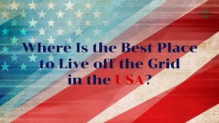 USA OffGrid Living Best States for OffGrid Living in USA [upl. by Edmunda376]