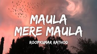 Maula Mere Maula Lyrics  Roopkumar Rathod • Aankhein Teri Kitni Haseen [upl. by Nelad]