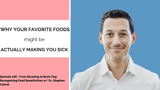 168  From Bloating to Brain Fog Recognizing Food Sensitivities w Dr Stephen Cabral [upl. by Ycnalc]