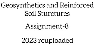 Geosynthetics and Reinforced soil Sturctures Assignment8 nptel assignment online [upl. by Zetnom]