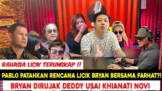 PABLO PATAHKAN RENCANA L1CIK BRYAN BERSAMA F4RHAT amp AGUS  BRYAN DIRUJAK DEDDY USAI KHIANATI NOVI [upl. by Aniara]