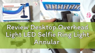 Review Desktop Overhead Light LED Selfie Ring Light Annular Lamp With Cell Phone Holder Photography [upl. by Cogswell]