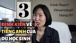 3 ĐỊNH KIẾN VỀ TIẾNG ANH CỦA DU HỌC SINH  Tiếng Anh của vlogger JV Trinh Pham Giang Ơi [upl. by Kilgore399]