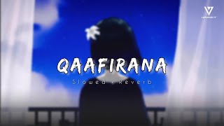 Qaafirana  Slowed  Reverb  Kedarnath  Arijit Singh  lofimoodYT bollywood arijitsingh [upl. by Atteloj]