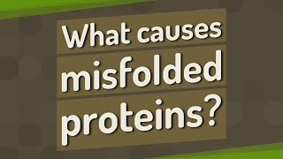 What causes misfolded proteins [upl. by Annavoig]