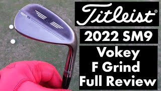 Titleist 2022 SM9 Vokey F Grind Full Review [upl. by Trabue]