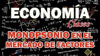 MONOPOLIO Y MONOPSONIO EN EL MERCADO DE FACTORES  MICROECONOMÍA II [upl. by Knight]