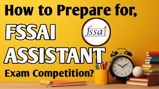 How to Prepare for the FSSAI Assistant Exam   FSSAI Assistant Exam Competition [upl. by Milka]