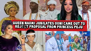 Queen Naomi Jubilates Ooni Came out to Rejêçt Proposal from Princess Peju [upl. by Augustus]