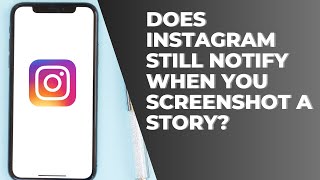 Does Instagram Still Notify When You Screenshot A Story [upl. by Eijneb]